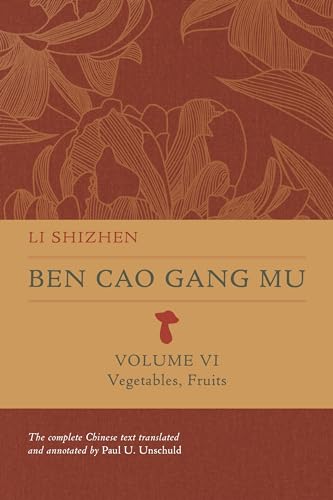 Ben Cao Gang Mu: Vegetables, Fruits (Ben Cao Gang Mu: 16th Century Chinese Encyclopedia of Materia Medica and Natural History, 6)